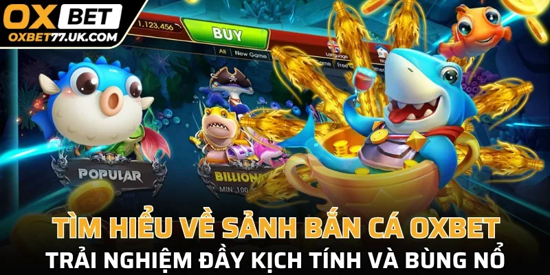 Tìm hiểu về sảnh bắn cá OXBET