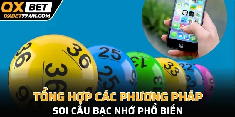 Tổng hợp các phương pháp soi cầu bạc nhớ phổ biến