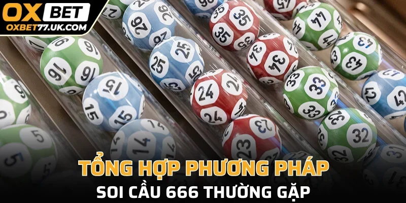 Tổng hợp phương pháp soi cầu 666 thường gặp