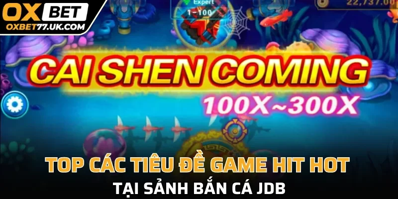 Top các tiêu đề game hit hot tại sảnh bắn cá JDB