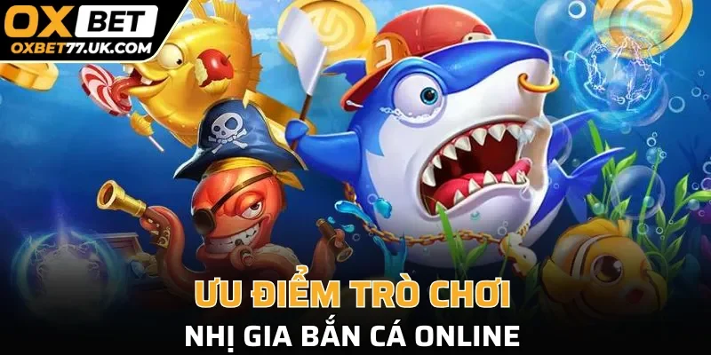 Ưu điểm trò chơi Nhị Gia bắn cá online