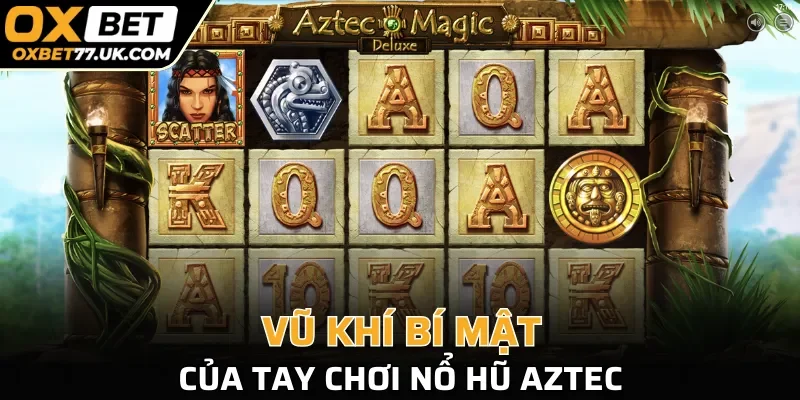 Vũ khí bí mật của tay chơi Nổ Hũ Aztec
